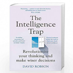 The Intelligence Trap: Revolutionise your Thinking and Make Wiser Decisions by Robson, David Book-9781473669857