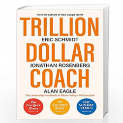 Trillion Dollar Coach: The Leadership Handbook of Silicon Valleys Bill Campbell by ERIC SCHMIDT & JONATHAN ROSENBERG Book-978147