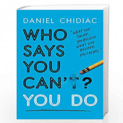 Who Says You Cant? You Do: The life-changing self help book that''s empowering people around the world to live an extraordinary 