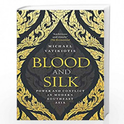 Blood and Silk: Power and Conflict in Modern Southeast Asia by Vatikiotis, Michael Book-9781474602037
