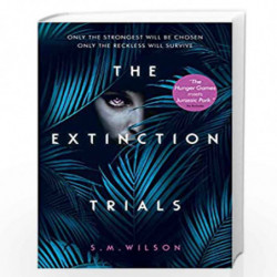 The Extinction Trials: 01 by S.M. Wilson Book-9781474927345