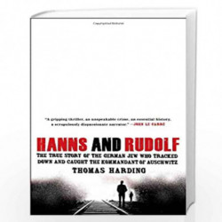 Hanns and Rudolf: The True Story of the German Jew Who Tracked Down and Caught the Kommandant of Auschwitz by Thomas Harding Boo
