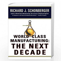 World Class Manufacturing: The Next Decade: Building Power, Strength, and Value by Schonberger, Richard J. Book-9781476747347