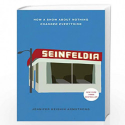 Seinfeldia: How a Show About Nothing Changed Everything by JENNIFER KEISHIN ARMSTRONG Book-9781476756103