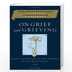 On Grief and Grieving: Finding the Meaning of Grief Through the Five Stages of Loss by Elisabeth K?bler-Ross Book-9781476775555
