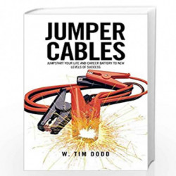 Jumper Cables: Jumpstart Your Life and Career Battery to New Levels of Success. by W. Tim Dodd Book-9781477297391