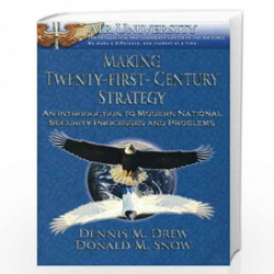 Making Twenty-first-century Strategy: An Introduction to Modern National Security Processes and Problems by Donald M. Snow Book-