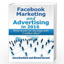 Facebook Marketing and Advertising in 2016: What Works for My Page With 2 Million Likes? by Michel Gerard, Jerry Banfield Book-9