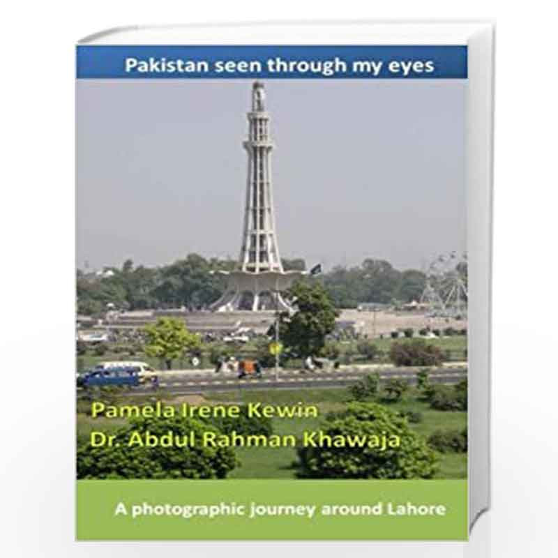 A Photographic Journey Around Lahore (Pakistan Seen Through My Eyes) by Pamela Irene Kewin Book-9781482797381