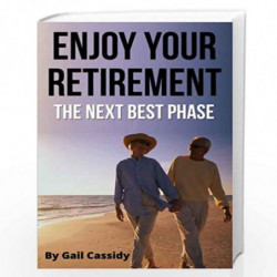 Enjoy Your Retirement: The Next Best Phase: 3 (Tips Series) by Gail Cassidy Book-9781490510217