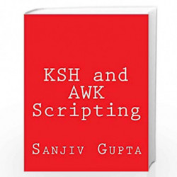Ksh and Awk Scripting: Mastering Shell Scripting for Unix and Linux Environments by Sanjiv Gupta Book-9781492723493