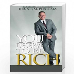 You Deserve to Be Rich: Understanding and Utilizing the Science Behind Wealth by Dennis M. Postema Book-9781492887492