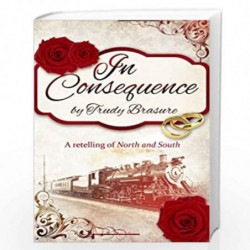 In Consequence: A Retelling of North and South by Trudy Brasure Book-9781492895183