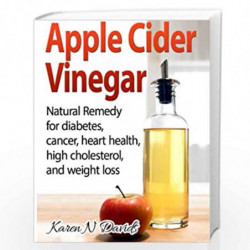 Apple Cider Vinegar: Apple Cider Vinegar: Natural Remedy for Diabetes, Cancer, Heart Health, High Cholesterol and Weight Loss by