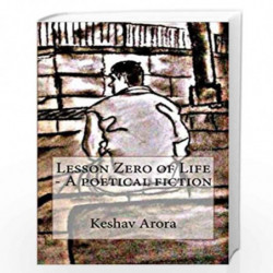 Lesson Zero of Life: A Poetical Fiction: A story of an innocent young Indian boy who decides to end his life, facing his harsh f
