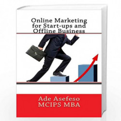 Online Marketing for Start-Ups and Offline Business by Ade Asefeso McIps Mba Book-9781499656497
