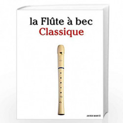 La Flte  Bec Classique: Pices Faciles De Brahms, Handel, Vivaldi, Ainsi Que D''autres Compositeurs by Javier Marco Book-97815001