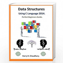 Data Structures Using C Language. 2014: Perfect Beginners Guide. by Harry Hariom Chaudhary Book-9781500137007