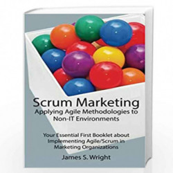 Scrum Marketing Applying Agile Methodologies to Marketing: Your Essential First Booklet About Implementing Agile/Scrum in Market