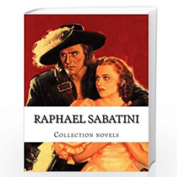 Raphael Sabatini Collection Novels by Raphael Sabatini Book-9781500460112