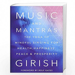 Music and Mantras: The Yoga of Mindful Singing for Health, Happiness, Peace & Prosperity by Girish Book-9781501112201