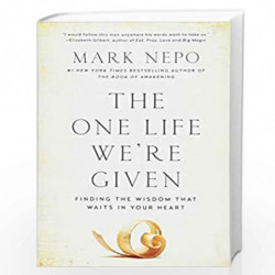 The One Life We''re Given: Finding the Wisdom That Waits in Your Heart by Mark Nepo Book-9781501116339