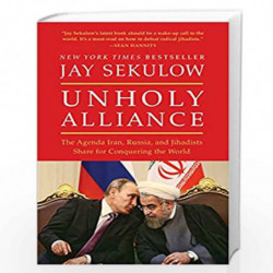Unholy Alliance: The Agenda Iran, Russia, and Jihadists Share for Conquering the World by Jay Sekulow Book-9781501141027