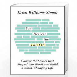 You Deserve the Truth: Change the Stories that Shaped Your World and Build a World-Changing Life by Erica Williams Simon Book-97