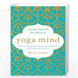 Yoga Mind: Journey Beyond the Physical, 30 Days to Enhance your Practice and Revolutionize Your Life From the Inside Out by Suza