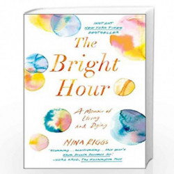 The Bright Hour: A Memoir of Living and Dying by Riggs, Nina Book-9781501169359
