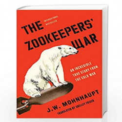 The Zookeepers'' War: An Incredible True Story from the Cold War by J. W. Mohnhaupt Book-9781501188497
