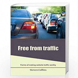 Free from Traffic: Forms of Making Website Traffic Worthy by STEVEN COLLINS Book-9781505935776