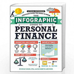 The Infographic Guide to Personal Finance: A Visual Reference for Everything You Need to Know by Michele Cagan and Elisabeth Lar