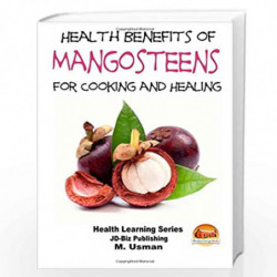 Health Benefits of Mangosteens: For Cooking and Healing by John Davidson M. Usman Mendon Cottage Books Book-9781507603444