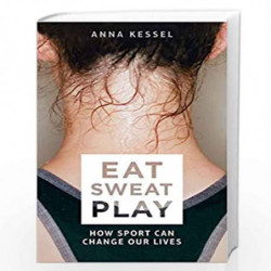 Eat Sweat Play: How Sport Can Change Our Lives by Anna Kessel Book-9781509808090