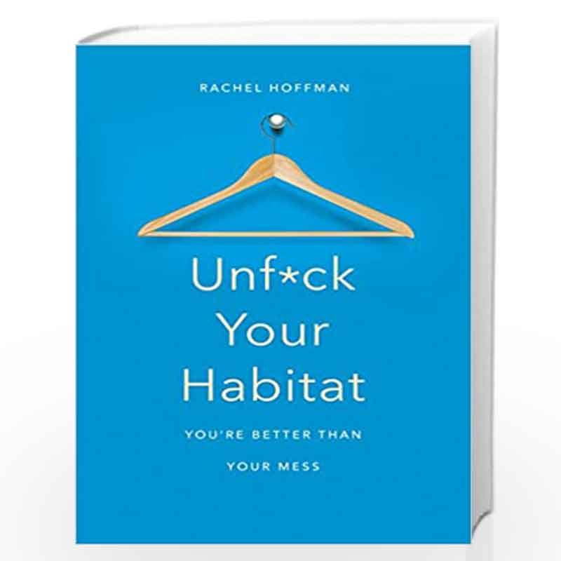 Unf*ck Your Habitat: You''re Better Than Your Mess by Rachel Hoffman Book-9781509830206