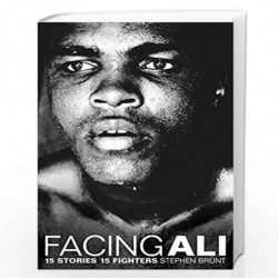 Facing Ali: 15 Stories 15 Fighters by Stephen Brunt Book-9781509844012
