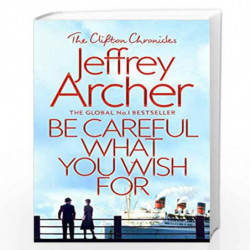 Be Careful What You Wish For (The Clifton Chronicles) by JEFFREY ARCHER Book-9781509847525