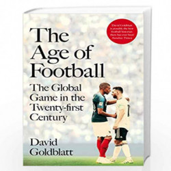 The Age of Football: The Global Game in the Twenty-first Century by David Goldblatt Book-9781509854264