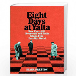 Eight Days at Yalta: How Churchill, Roosevelt and Stalin Shaped the Post-War World by Diana Preston Book-9781509868742