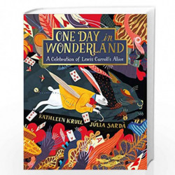 One Day in Wonderland: A Celebration of Lewis Carroll''s Alice by Kathleen Krull Book-9781509878611