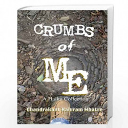 Crumbs of Me: A Haiku Collection by Chandrakant Kaluram Mhatre Book-9781516836574