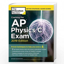 Cracking the AP Physics C Exam, 2019 Edition: Practice Tests & Proven Techniques to Help You Score a 5 (College Test Preparation