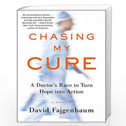 Chasing My Cure: A Doctor''s Race to Turn Hope into Action