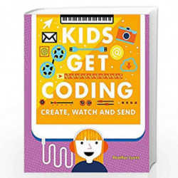 Create, Watch and Send (Kids Get Coding) by LYONS, HEATHER Book-9781526302250