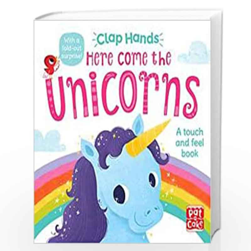 Here Come the Unicorns: A touch-and-feel board book (Clap Hands) by Pat-a-Cake Book-9781526381576