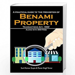 Benami Properties: A Practical Guide to Benami Property Transactions Act 1988 by SUNIL KUMAR GUPTA & PAWAN TOMAR Book-9781527015