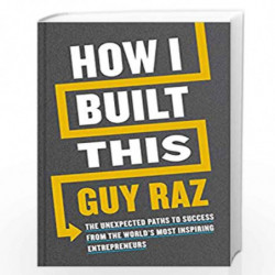How I Built This: The Unexpected Paths to Success From the World''s Most Inspiring Entrepreneurs by Raz, Guy Book-9781529026306