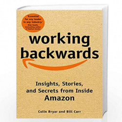 Working Backwards: Insights, Stories, and Secrets from Inside Amazon by Colin Bryar And Bill Carr Book-9781529033830