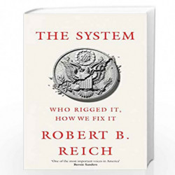 The System: Who Rigged It, How We Fix It by Robert B. Reich Book-9781529043716